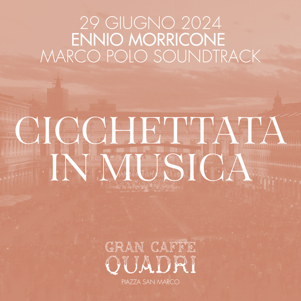 GRANCAFFÈ QUADRI | CICCHETTATA IN MUSICA – ENNIO MORRICONE – 29 GIUGNO