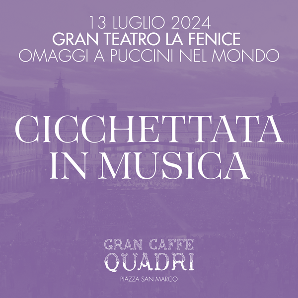 GRANCAFFÈ QUADRI | CICCHETTATA IN MUSICA – GRAN TEATRO LA FENICE - 13 LUGLIO