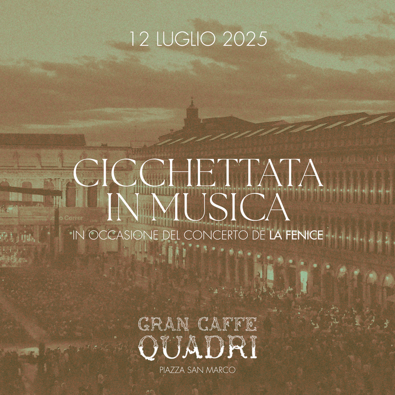 GRAN CAFFÈ QUADRI | CICCHETTI TASTING EXPERIENCE WITH MUSIC – LA FENICE – JULY 12th
